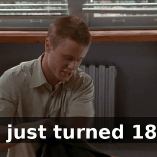 I just turned 18,