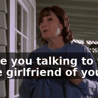 Were you talking to that cute girlfriend of yours?