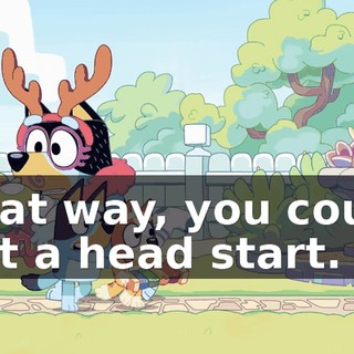 That way, you could get a head start.