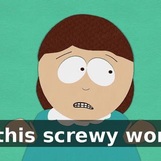in this screwy world.