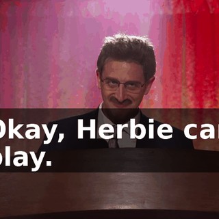 Okay, Herbie can play.