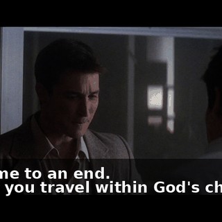 -...  come to an end. -Not if you travel within God's channel.