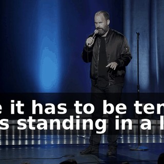 Like it has to be ten guys standing in a line,