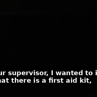 As your supervisor, I wanted to inform you that there is a first aid kit,