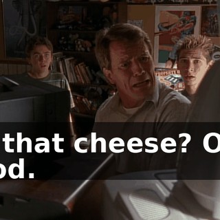 Is that cheese? Oh, God.