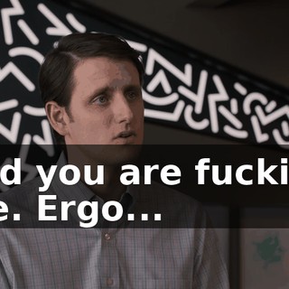 and you are fucking me. Ergo...