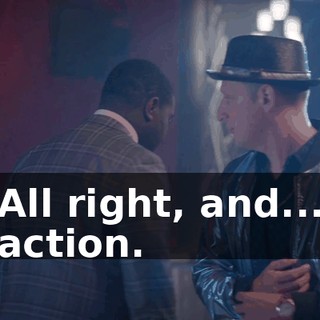 All right, and... action.