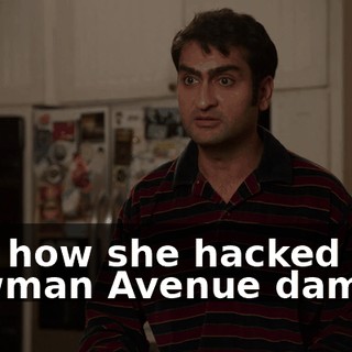 and how she hacked into Bowman Avenue dam.
