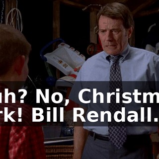 Huh? No, Christmas jerk! Bill Rendall.