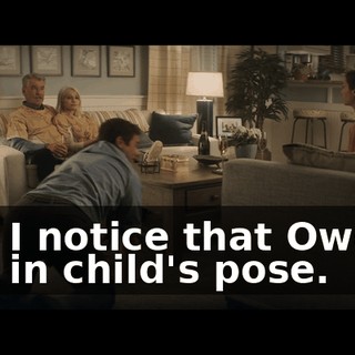 and I notice that Owen's still in child's pose.