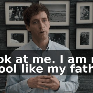 Look at me. I am not a fool like my father.