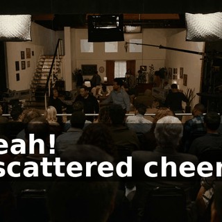 -Yeah! -[scattered cheers]