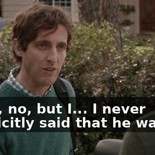 Well, no, but I... I never explicitly said that he wasn't.