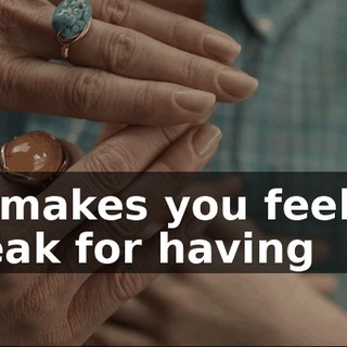 just makes you feel like a freak for having
