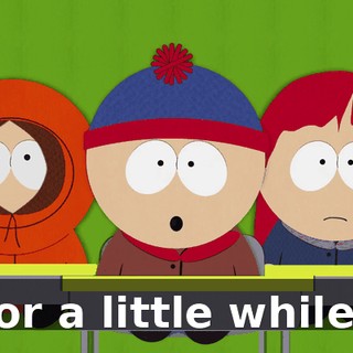 for a little while?