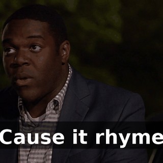 - 'Cause it rhymed.