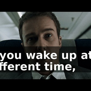 If you wake up at a different time,