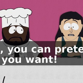 Oh, you can pretend all you want!