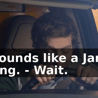 - Sounds like a Jared thing. - Wait.