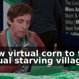 Grow virtual corn to feed virtual starving villages.