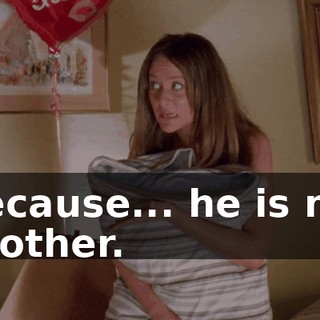 because... he is my brother.