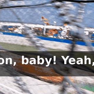 Come on, baby! Yeah, that's it.