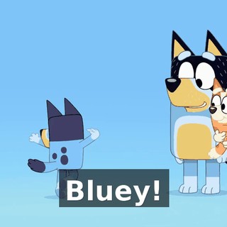 Bluey!