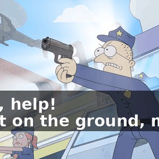 - Ah, help! - Get on the ground, man!
