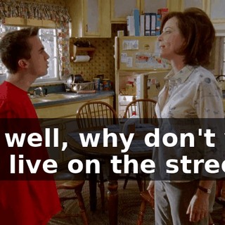 Oh, well, why don't you just live on the street...