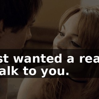 I just wanted a reason to talk to you.