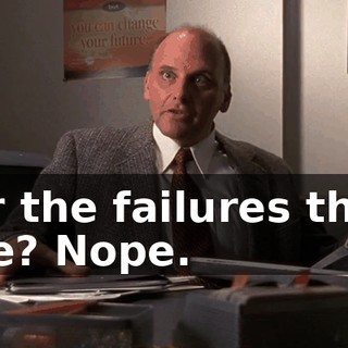 for the failures they are? Nope.