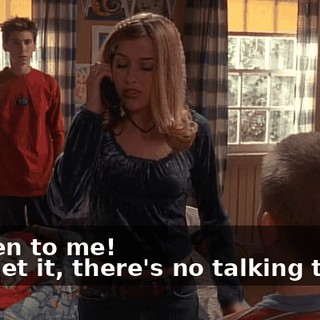 - Listen to me! - Forget it, there's no talking to her.