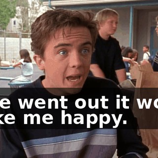 If we went out it would make me happy.
