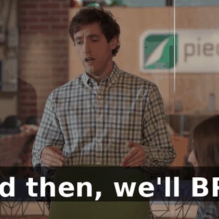 And then, we'll BRB,