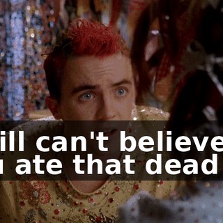 I still can't believe you ate that dead fly.