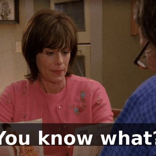 You know what?