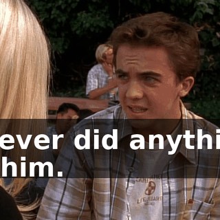 I never did anything to him.