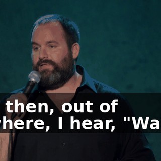 And then, out of nowhere, I hear, "Waah."