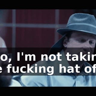 "'No, I'm not taking the fucking hat off.'"