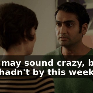 This may sound crazy, but if you hadn't by this weekend,