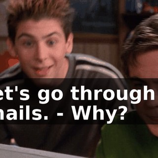 - Let's go through his e-mails. - Why?