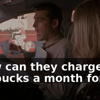 How can they charge me 15 bucks a month for it?
