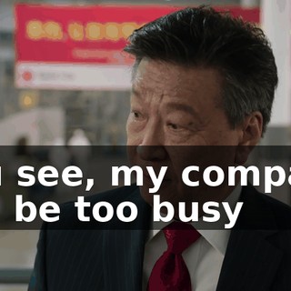 You see, my company will be too busy