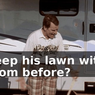 sweep his lawn with a broom before?