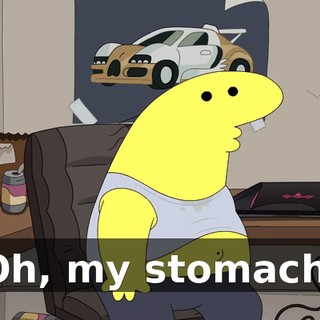 Oh, my stomach.