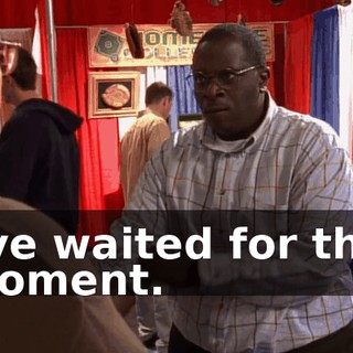 I've waited for this moment.