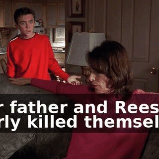 Your father and Reese nearly killed themselves.