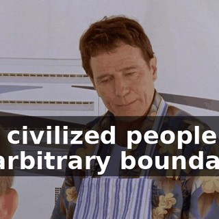 and civilized people put up arbitrary boundaries