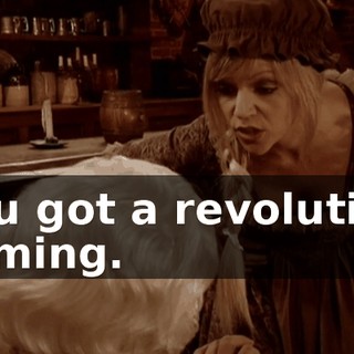 You got a revolution coming.
