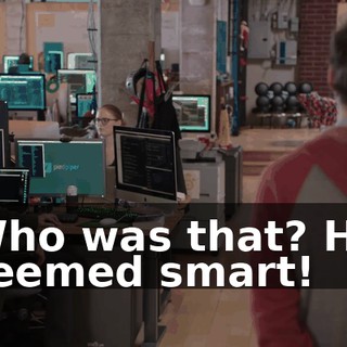 Who was that? He seemed smart!